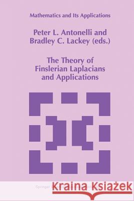 The Theory of Finslerian Laplacians and Applications P. L. Antonelli                          Bradley C. Lackey 9789401062237 Springer