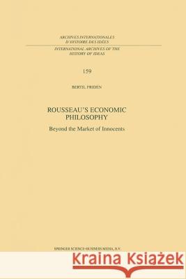 Rousseau's Economic Philosophy: Beyond the Market of Innocents Fridén, Bertil 9789401062282 Springer