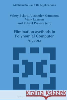 Elimination Methods in Polynomial Computer Algebra V. Bykov                                 A. Kytmanov                              M. Lazman 9789401062305 Springer