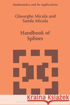 Handbook of Splines Gheorghe Micula Sanda Micula 9789401062442 Springer