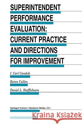 Superintendent Performance Evaluation: Current Practice and Directions for Improvement I. Carl Candoli Karen Cullen D. L. Stufflebeam 9789401062510 Springer