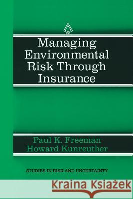 Managing Environmental Risk Through Insurance Paul K. Freeman Howard Kunreuther 9789401062534 Springer