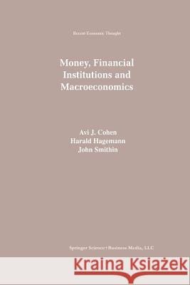 Money, Financial Institutions and Macroeconomics Avi Cohen Harald Hagemann John Smithin 9789401062541 Springer