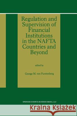 Regulation and Supervision of Financial Institutions in the NAFTA Countries and Beyond George M George M. Vo 9789401062596 Springer