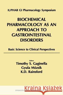 Biochemical Pharmacology as an Approach to Gastrointestinal Disorders: Basic Science to Clinical Perspectives (1996) Timothy S. Gaginella, K. D. Rainsford, Gyula Mózsik 9789401062671