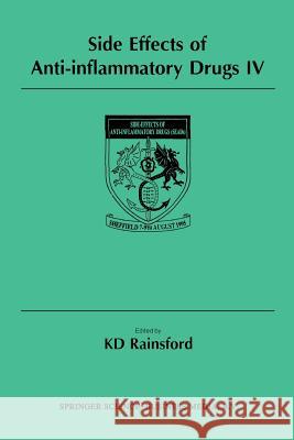 Side Effects of Anti-Inflammatory Drugs IV: The Proceedings of the Ivth International Meeting on Side Effects of Anti-Inflammatory Drugs, Held in Shef Rainsford, K. D. 9789401062695 Springer