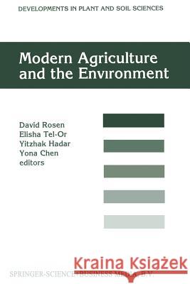 Modern Agriculture and the Environment: Proceedings of an International Conference, held in Rehovot, Israel, 2–6 October 1994, under the auspices of the Faculty of Agriculture, the Hebrew University o David Rosen, E. Tel-Or, Y. Hadar, Y. Chen 9789401062794 Springer
