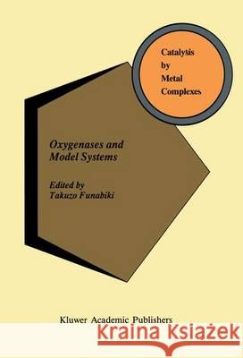 Oxygenases and Model Systems T. Funabiki 9789401062893 Springer