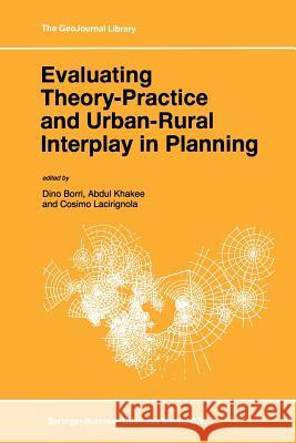 Evaluating Theory-Practice and Urban-Rural Interplay in Planning Dino Borri, Abdul Khakee, Cosimo Lacirignola 9789401062978 Springer