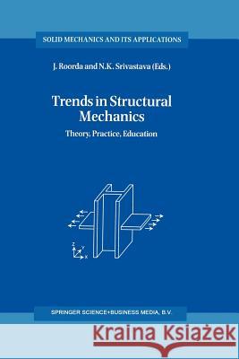 Trends in Structural Mechanics: Theory, Practice, Education Roorda, J. 9789401063036