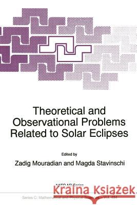 Theoretical and Observational Problems Related to Solar Eclipses Z. Mouradian Magda Stavinschi 9789401063111 Springer