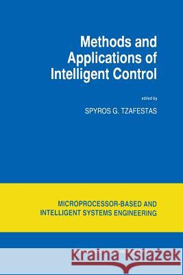 Methods and Applications of Intelligent Control S. G. Tzafestas 9789401063142