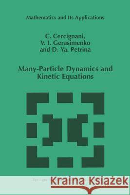 Many-Particle Dynamics and Kinetic Equations C. Cercignani                            U. I. Gerasimenko                        D. y. Petrina 9789401063425 Springer