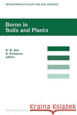 Boron in Soils and Plants: Proceedings of the International Symposium on Boron in Soils and Plants held at Chiang Mai, Thailand, 7–11 September, 1997 R.W. Bell, Benjavan Rerkasem 9789401063449