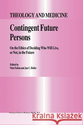Contingent Future Persons: On the Ethics of Deciding Who Will Live, or Not, in the Future N. Fotion, J.C. Heller 9789401063456 Springer