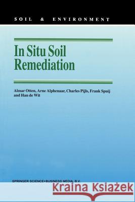 In Situ Soil Remediation A.M. Otten, Arne Alphenaar, Charles Pijls, Frank Spuij, Han de Wit 9789401063593 Springer