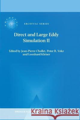 Direct and Large-Eddy Simulation II: Proceedings of the ERCOFTAC Workshop held in Grenoble, France, 16–19 September 1996 Jean-Pierre Chollet, Peter R. Voke, Leonhard Kleiser 9789401063708