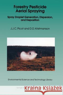 Forestry Pesticide Aerial Spraying: Spray Droplet Generation, Dispersion, and Deposition J.J. Picot, D.D. Kristmanson 9789401063753 Springer