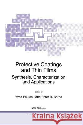 Protective Coatings and Thin Films: Synthesis, Characterization and Applications Pauleau, Y. 9789401063807 Springer