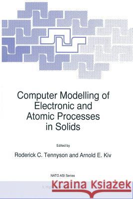 Computer Modelling of Electronic and Atomic Processes in Solids R.C. Tennyson, Arnold E. Kiv 9789401063876 Springer