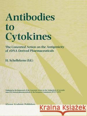 Antibodies in Cytokines: The Concerted Action on the Antigenicity of Rdna Derived Pharmaceuticals Schellekens, H. 9789401063883 Springer