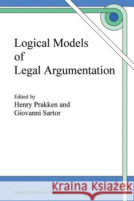 Logical Models of Legal Argumentation H. Prakken Giovanni Sartor 9789401063906