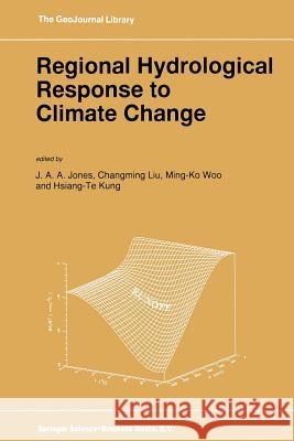 Regional Hydrological Response to Climate Change J. a. Jones Changming Liu                            Ming-Ko Woo 9789401063944