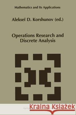 Operations Research and Discrete Analysis Alekseii D. Korshunov 9789401063951 Springer