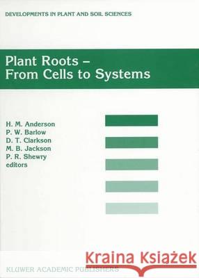 Plant Roots - From Cells to Systems: Proceedings of the 14th Long Ashton International Symposium Plant Roots -- From Cells to Systems, Held in Bristol Anderson, H. M. 9789401064026 Springer
