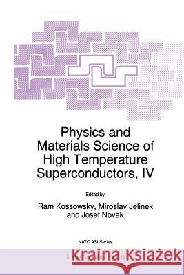Physics and Materials Science of High Temperature Superconductors, IV R. Kossowsky                             Miroslav Jelinek                         Josef Novak 9789401064170 Springer