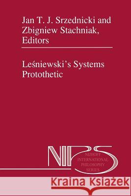 Leśniewski's Systems Protothetic Srzednicki, Jan J. T. 9789401064194 Springer