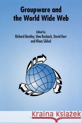 Groupware and the World Wide Web Richard Bentley Uwe Busbach David Kerr 9789401064286