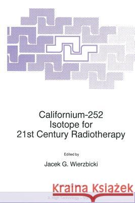Californium-252 Isotope for 21st Century Radiotherapy J.G. Wierzbicki 9789401064330 Springer