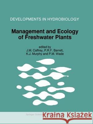 Management and Ecology of Freshwater Plants: Proceedings of the 9th International Symposium on Aquatic Weeds, European Weed Research Society Caffrey, Joseph 9789401064415 Springer