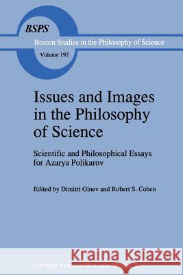 Issues and Images in the Philosophy of Science: Scientific and Philosophical Essays in Honour of Azarya Polikarov D. Ginev, Robert S. Cohen 9789401064439 Springer