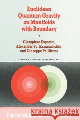 Euclidean Quantum Gravity on Manifolds with Boundary G. Esposito A. Yu Kamenshchik G. Pollifrone 9789401064521 Springer