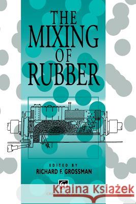 The Mixing of Rubber R. F. Grossman 9789401064606 Springer