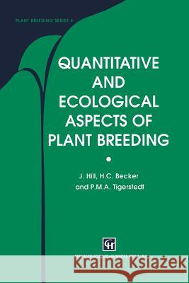 Quantitative and Ecological Aspects of Plant Breeding J. Hill H. C. Becker P. M. Tigerstedt 9789401064637 Springer