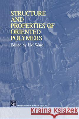 Structure and Properties of Oriented Polymers Ian M. Ward 9789401064699 Springer