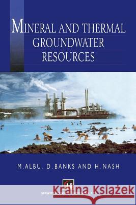 Mineral and Thermal Groundwater Resources M. Albu D. Banks H. Nash 9789401064705 Springer