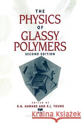 The Physics of Glassy Polymers R. N. Haward 9789401064729 Springer