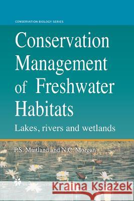 Conservation Management of Freshwater Habitats: Lakes, Rivers and Wetlands Morgan, Neville C. 9789401064750 Springer