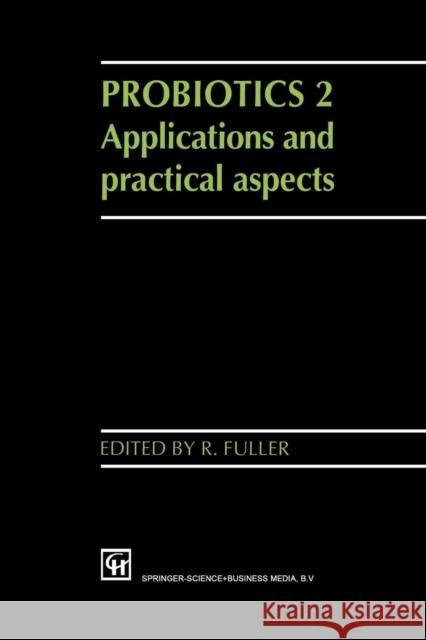 Probiotics 2: Applications and Practical Aspects Fuller, R. 9789401064767 Springer