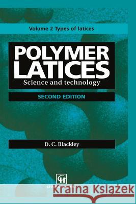 Polymer Latices: Science and Technology Volume 2: Types of Latices Blackley, D. C. 9789401064798