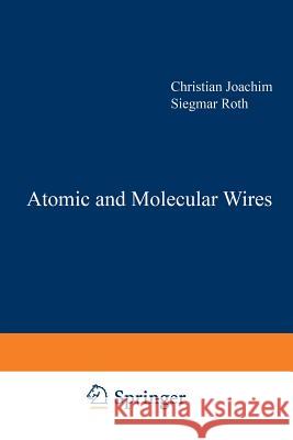 Atomic and Molecular Wires C. Joachim                               Siegmar Roth 9789401064859