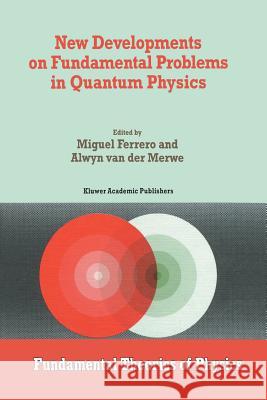 New Developments on Fundamental Problems in Quantum Physics M. Ferrero                               Alwyn Merwe 9789401064873
