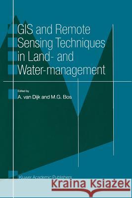 GIS and Remote Sensing Techniques in Land- And Water-Management Van Dijk, A. 9789401064927 Springer