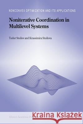 Noniterative Coordination in Multilevel Systems T. Stoilov Krassimira Stoilova 9789401064958 Springer