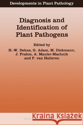 Diagnosis and Identification of Plant Pathogens: Proceedings of the 4th International Symposium of the European Foundation for Plant Pathology, Septem Dehne, H. -W 9789401065085 Springer