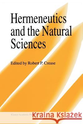 Hermeneutics and the Natural Sciences Robert P. Crease 9789401065115 Springer